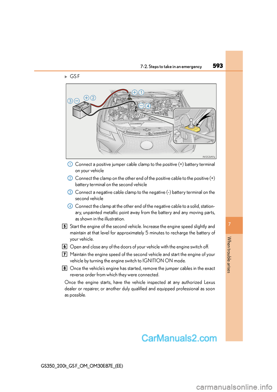 Lexus GS200t 2016  Owners Manuals 5937-2. Steps to take in an emergency
7
When trouble arises
GS350_200t_GS F_OM_OM30E87E_(EE)
�XGS FConnect a positive jumper cable clamp  to the positive (+) battery terminal
on your vehicle
Connect t