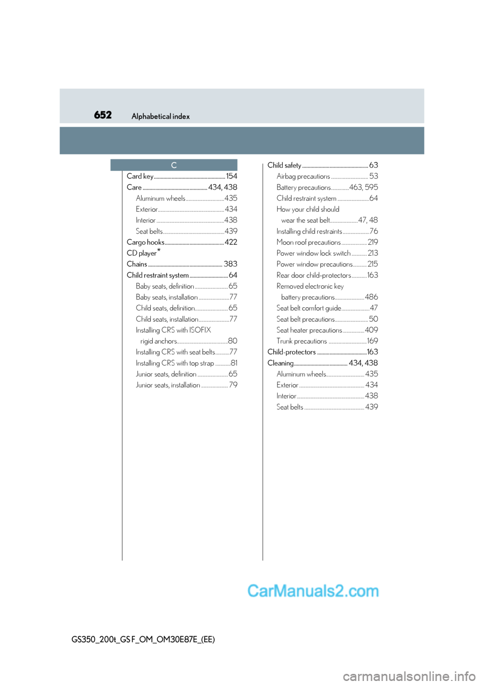 Lexus GS200t 2016  Owners Manuals 652Alphabetical index
GS350_200t_GS F_OM_OM30E87E_(EE)
Card key.................................................... 154
Care ............................................... 434, 438Aluminum wheels ...