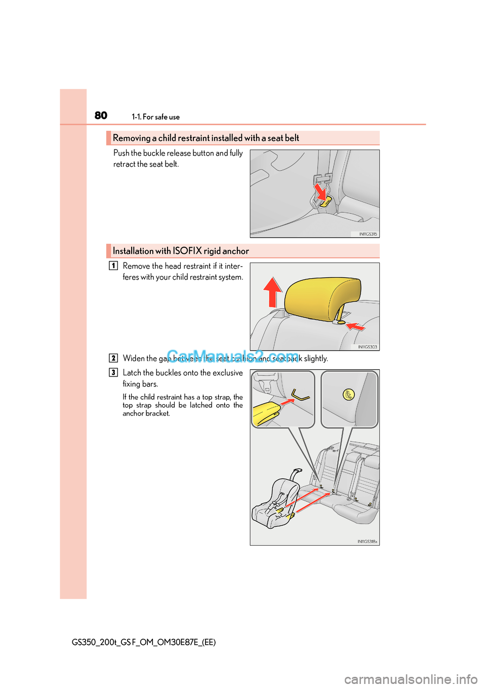 Lexus GS200t 2016  s Manual PDF 801-1. For safe use
GS350_200t_GS F_OM_OM30E87E_(EE)
Push the buckle release button and fully
retract the seat belt. Remove the head restraint if it inter-
feres with your child restraint system.
Wide