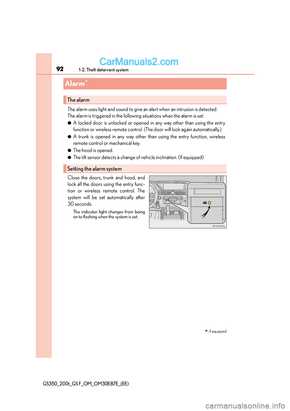Lexus GS200t 2016  Owners Manuals 921-2. Theft deterrent system
GS350_200t_GS F_OM_OM30E87E_(EE)
Alarm∗
The alarm uses light and sound to give an alert when an intrusion is detected.
The alarm is triggered in the following situation