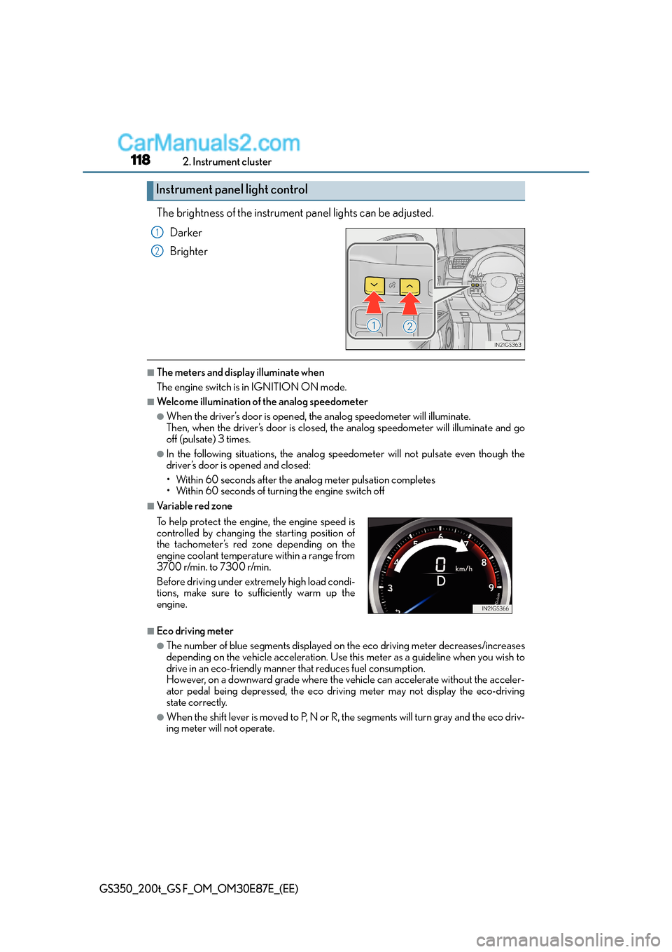 Lexus GS200t 2015 Owners Guide 1182. Instrument cluster
GS350_200t_GS F_OM_OM30E87E_(EE)
The brightness of the instrument panel lights can be adjusted.Darker
Brighter
■The meters and display illuminate when
The engine switch is i