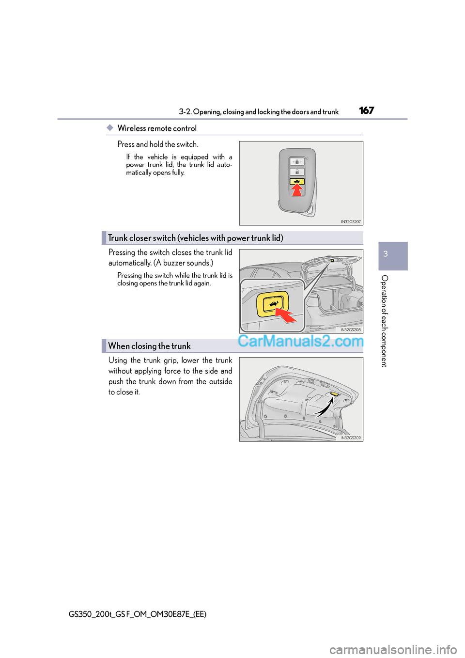 Lexus GS200t 2015 User Guide 1673-2. Opening, closing and locking the doors and trunk
3
Operation of each component
GS350_200t_GS F_OM_OM30E87E_(EE)
◆Wireless remote control
Press and hold the switch.
If the vehicle is equipped