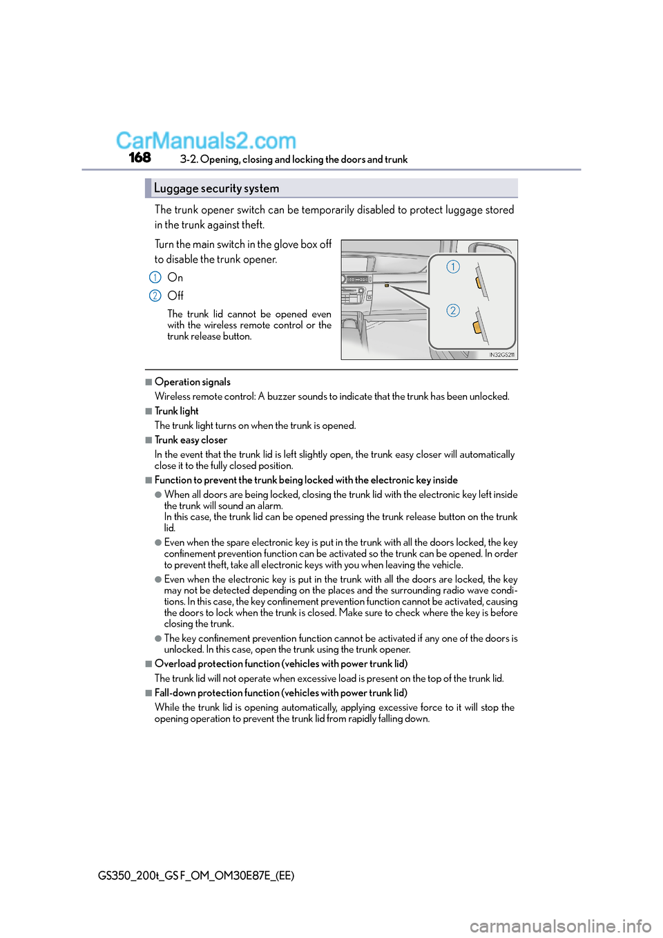 Lexus GS200t 2015  Owners Manual 1683-2. Opening, closing and locking the doors and trunk
GS350_200t_GS F_OM_OM30E87E_(EE)
The trunk opener switch can be temporarily disabled to protect luggage stored
in the trunk against theft.
Turn