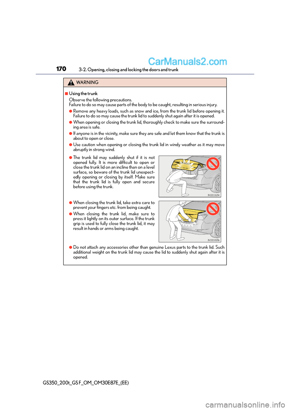 Lexus GS200t 2015 Owners Manual 1703-2. Opening, closing and locking the doors and trunk
GS350_200t_GS F_OM_OM30E87E_(EE)
WA R N I N G
■Using the trunk
Observe the following precautions.
Failure to do so may cause parts of the bod Lexus GS200t 2015 Owners Manual 1703-2. Opening, closing and locking the doors and trunk
GS350_200t_GS F_OM_OM30E87E_(EE)
WA R N I N G
■Using the trunk
Observe the following precautions.
Failure to do so may cause parts of the bod