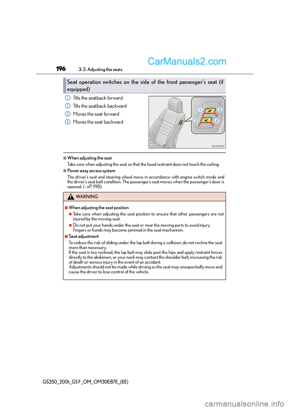 Lexus GS200t 2015 Workshop Manual 1963-3. Adjusting the seats
GS350_200t_GS F_OM_OM30E87E_(EE)
Tilts the seatback forward
Tilts the seatback backward
Moves the seat forward
Moves the seat backward
■When adjusting the seat
Take care Lexus GS200t 2015 Workshop Manual 1963-3. Adjusting the seats
GS350_200t_GS F_OM_OM30E87E_(EE)
Tilts the seatback forward
Tilts the seatback backward
Moves the seat forward
Moves the seat backward
■When adjusting the seat
Take care