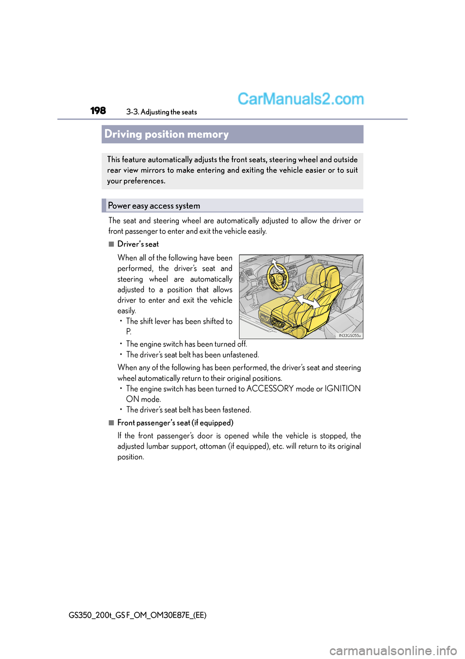 Lexus GS200t 2015 Workshop Manual 1983-3. Adjusting the seats
GS350_200t_GS F_OM_OM30E87E_(EE)
Driving position memory
The seat and steering wheel are automatically adjusted to allow the driver or
front passenger to enter and exit the Lexus GS200t 2015 Workshop Manual 1983-3. Adjusting the seats
GS350_200t_GS F_OM_OM30E87E_(EE)
Driving position memory
The seat and steering wheel are automatically adjusted to allow the driver or
front passenger to enter and exit the