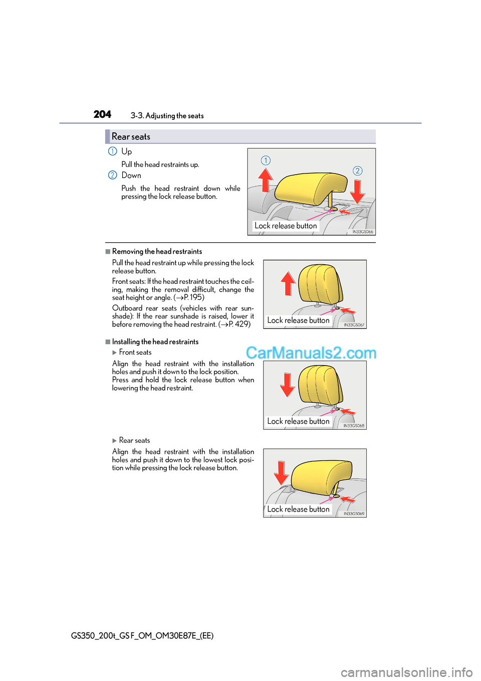 Lexus GS200t 2015  Owners Manual 2043-3. Adjusting the seats
GS350_200t_GS F_OM_OM30E87E_(EE)
Up
Pull the head restraints up.
Down
Push the head restraint down while
pressing the lock release button.
■Removing the head restraints
