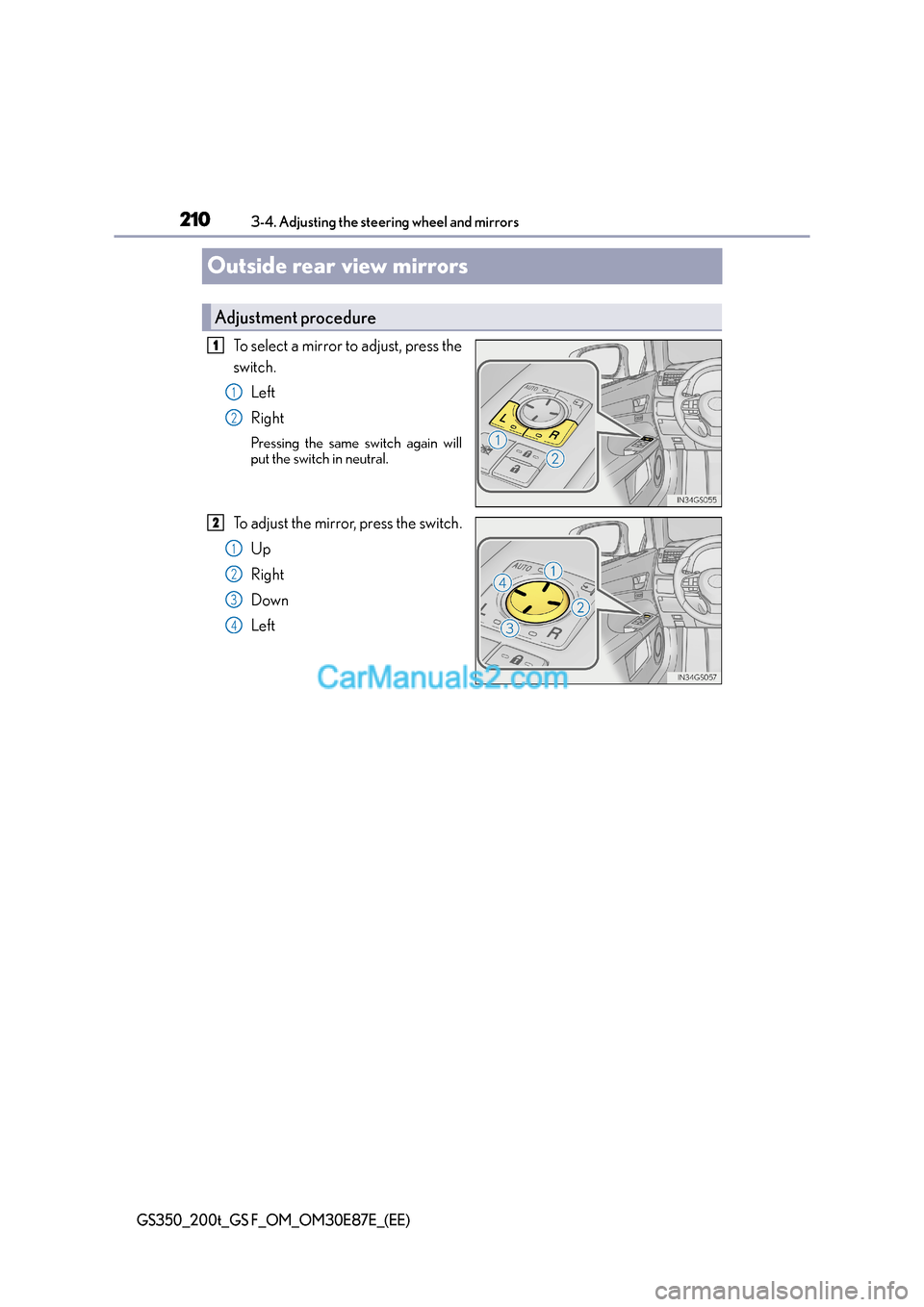 Lexus GS200t 2015  Owners Manual 2103-4. Adjusting the steering wheel and mirrors
GS350_200t_GS F_OM_OM30E87E_(EE)
Outside rear view mirrors
To select a mirror to adjust, press the
switch.Left
Right
Pressing the same switch again wil