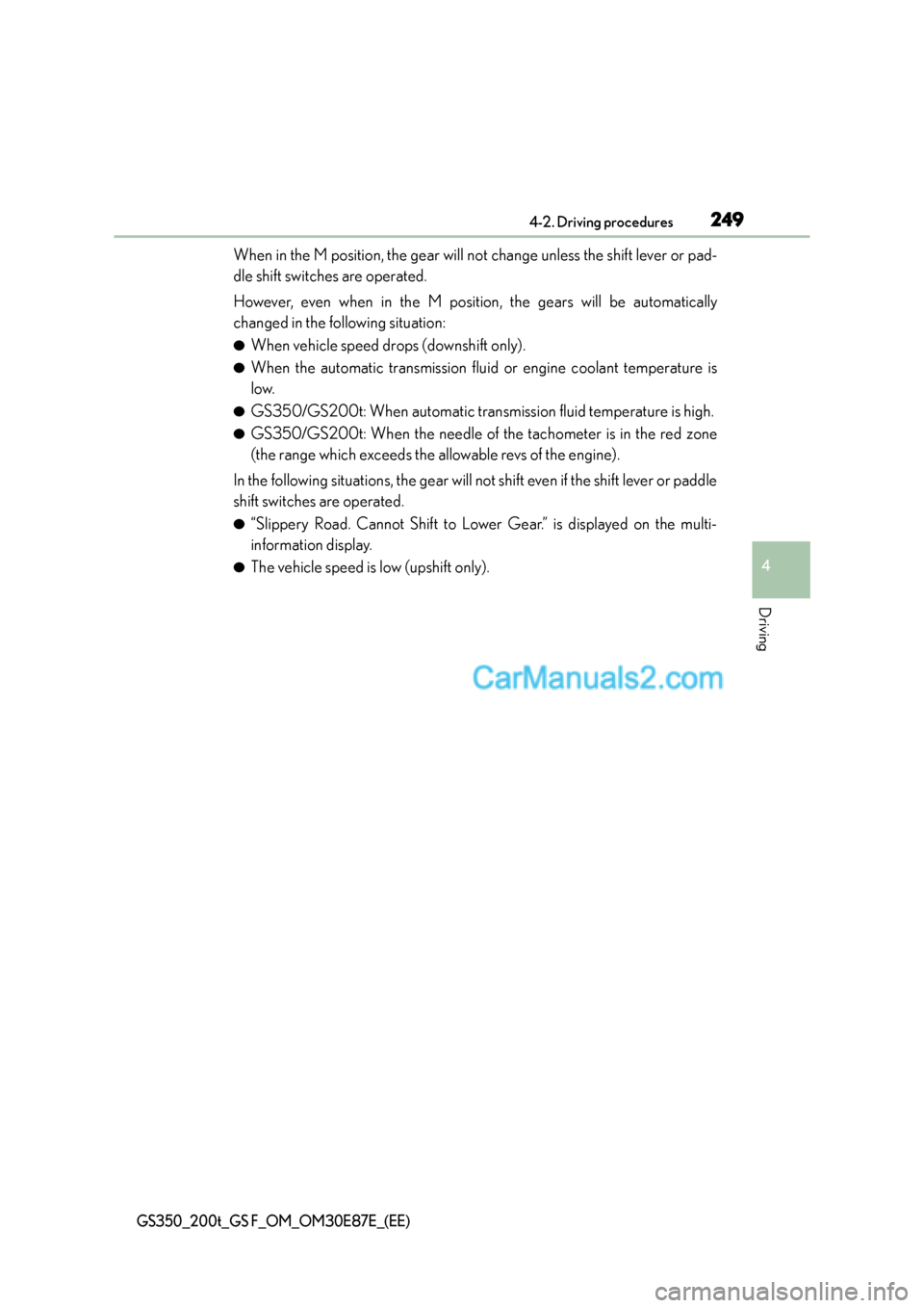 Lexus GS200t 2015 Manual PDF 2494-2. Driving procedures
4
Driving
GS350_200t_GS F_OM_OM30E87E_(EE)
When in the M position, the gear will not change unless the shift lever or pad-
dle shift switches are operated.
However, even whe Lexus GS200t 2015 Manual PDF 2494-2. Driving procedures
4
Driving
GS350_200t_GS F_OM_OM30E87E_(EE)
When in the M position, the gear will not change unless the shift lever or pad-
dle shift switches are operated.
However, even whe