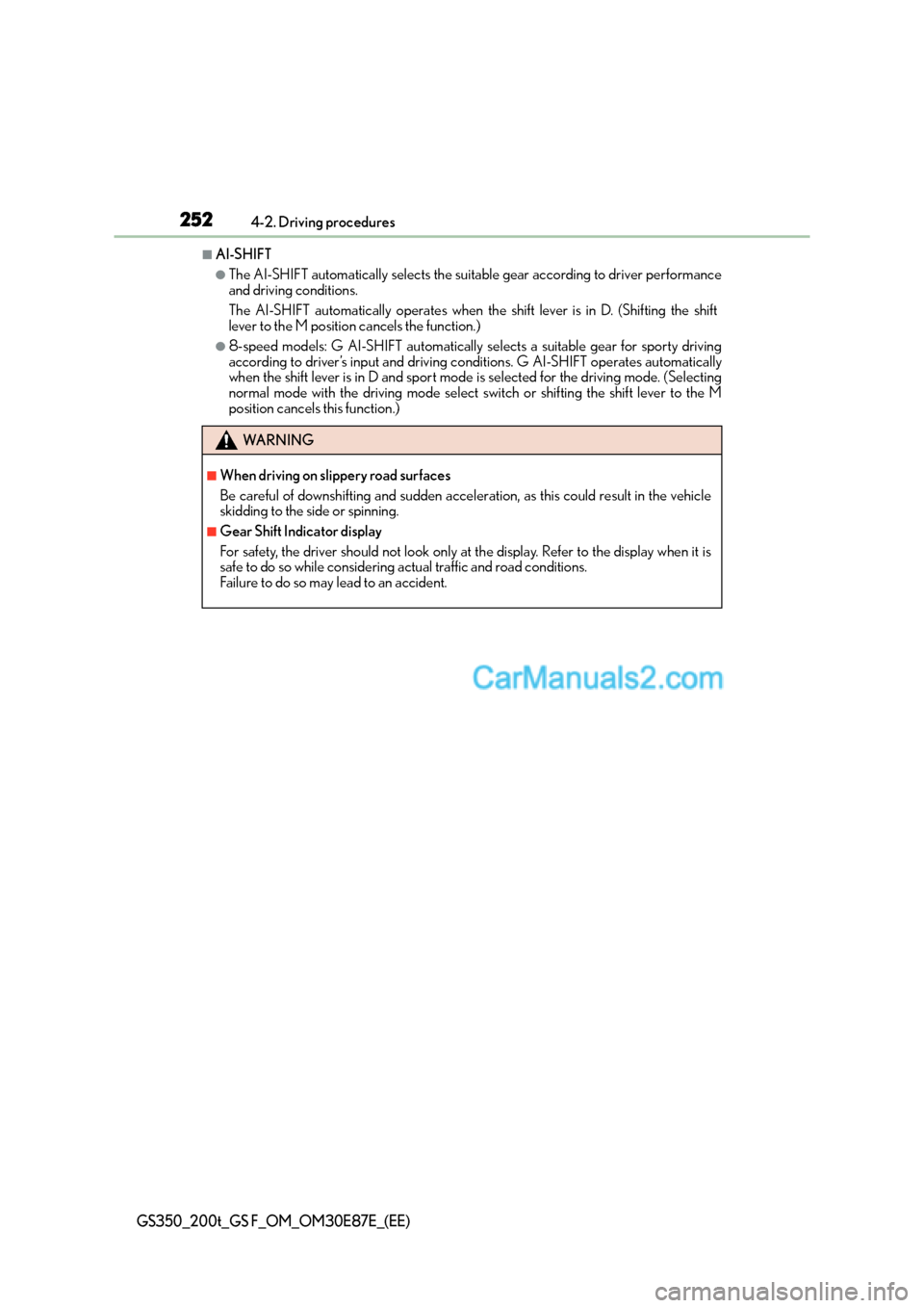 Lexus GS200t 2015 Manual PDF 2524-2. Driving procedures
GS350_200t_GS F_OM_OM30E87E_(EE)
■AI-SHIFT
●The AI-SHIFT automatically selects the suitable gear according to driver performance
and driving conditions.
The AI-SHIFT aut Lexus GS200t 2015 Manual PDF 2524-2. Driving procedures
GS350_200t_GS F_OM_OM30E87E_(EE)
■AI-SHIFT
●The AI-SHIFT automatically selects the suitable gear according to driver performance
and driving conditions.
The AI-SHIFT aut