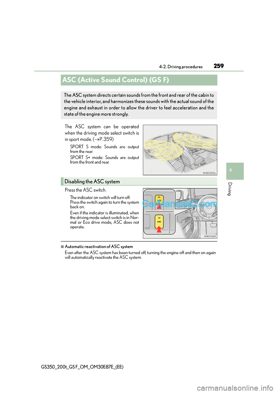 Lexus GS200t 2015 Owners Manual 259
4
4-2. Driving procedures
Driving
GS350_200t_GS F_OM_OM30E87E_(EE)
ASC (Active Sound Control) (GS F)
The ASC system can be operated
when the driving mode select switch is
in sport mode. (
→P. 3 Lexus GS200t 2015 Owners Manual 259
4
4-2. Driving procedures
Driving
GS350_200t_GS F_OM_OM30E87E_(EE)
ASC (Active Sound Control) (GS F)
The ASC system can be operated
when the driving mode select switch is
in sport mode. (
→P. 3