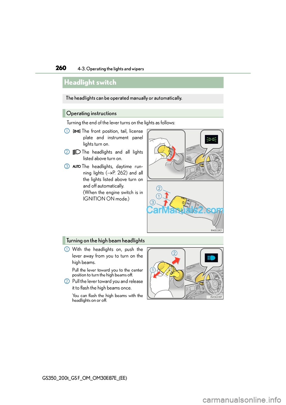 Lexus GS200t 2015 Owners Manual 2604-3. Operating the lights and wipers
GS350_200t_GS F_OM_OM30E87E_(EE)
Headlight switch
Turning the end of the lever turns on the lights as follows:The front position, tail, licenseplate and instrum Lexus GS200t 2015 Owners Manual 2604-3. Operating the lights and wipers
GS350_200t_GS F_OM_OM30E87E_(EE)
Headlight switch
Turning the end of the lever turns on the lights as follows:The front position, tail, licenseplate and instrum