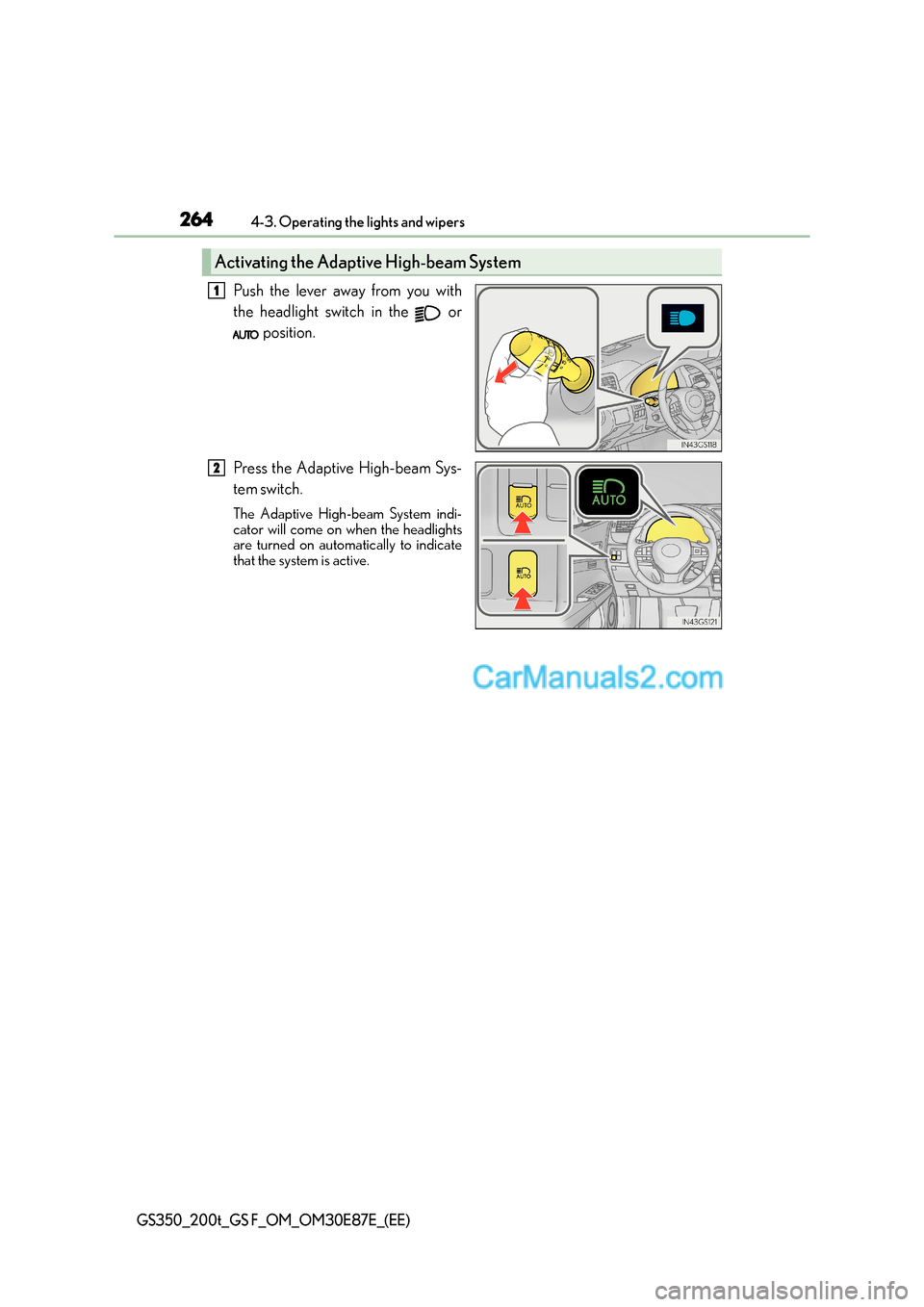 Lexus GS200t 2015 Owners Manual 2644-3. Operating the lights and wipers
GS350_200t_GS F_OM_OM30E87E_(EE)
Push the lever away from you with
the headlight switch in the or position.
Press the Adaptive High-beam Sys-
tem switch.
The Lexus GS200t 2015 Owners Manual 2644-3. Operating the lights and wipers
GS350_200t_GS F_OM_OM30E87E_(EE)
Push the lever away from you with
the headlight switch in the or position.
Press the Adaptive High-beam Sys-
tem switch.
The
