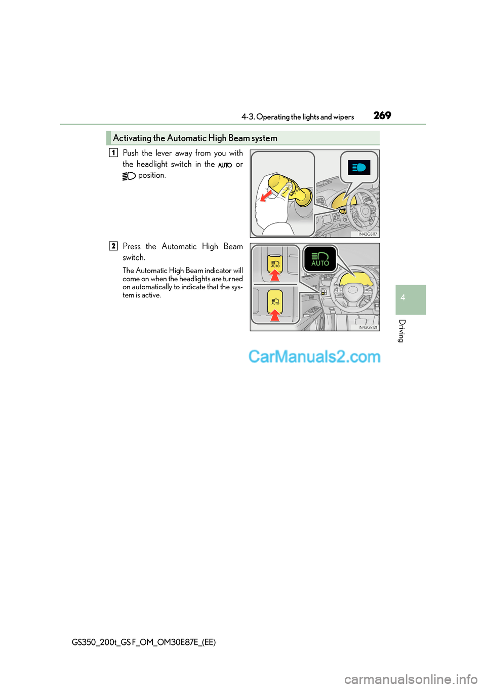 Lexus GS200t 2015 Owners Manual 2694-3. Operating the lights and wipers
4
Driving
GS350_200t_GS F_OM_OM30E87E_(EE)
Push the lever away from you with
the headlight switch in the or position.
Press the Automatic High Beam
switch.
Th Lexus GS200t 2015 Owners Manual 2694-3. Operating the lights and wipers
4
Driving
GS350_200t_GS F_OM_OM30E87E_(EE)
Push the lever away from you with
the headlight switch in the or position.
Press the Automatic High Beam
switch.
Th