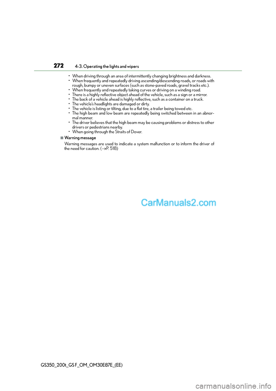 Lexus GS200t 2015 Owners Manual 2724-3. Operating the lights and wipers
GS350_200t_GS F_OM_OM30E87E_(EE)
• When driving through an area of intermittently changing brightness and darkness.
• When frequently and repeatedly driving Lexus GS200t 2015 Owners Manual 2724-3. Operating the lights and wipers
GS350_200t_GS F_OM_OM30E87E_(EE)
• When driving through an area of intermittently changing brightness and darkness.
• When frequently and repeatedly driving