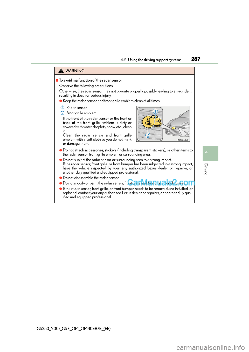 Lexus GS200t 2015 Owners Manual 2874-5. Using the driving support systems
4
Driving
GS350_200t_GS F_OM_OM30E87E_(EE)
WA R N I N G
■To avoid malfunction of the radar sensor
Observe the following precautions.
Otherwise, the radar se Lexus GS200t 2015 Owners Manual 2874-5. Using the driving support systems
4
Driving
GS350_200t_GS F_OM_OM30E87E_(EE)
WA R N I N G
■To avoid malfunction of the radar sensor
Observe the following precautions.
Otherwise, the radar se