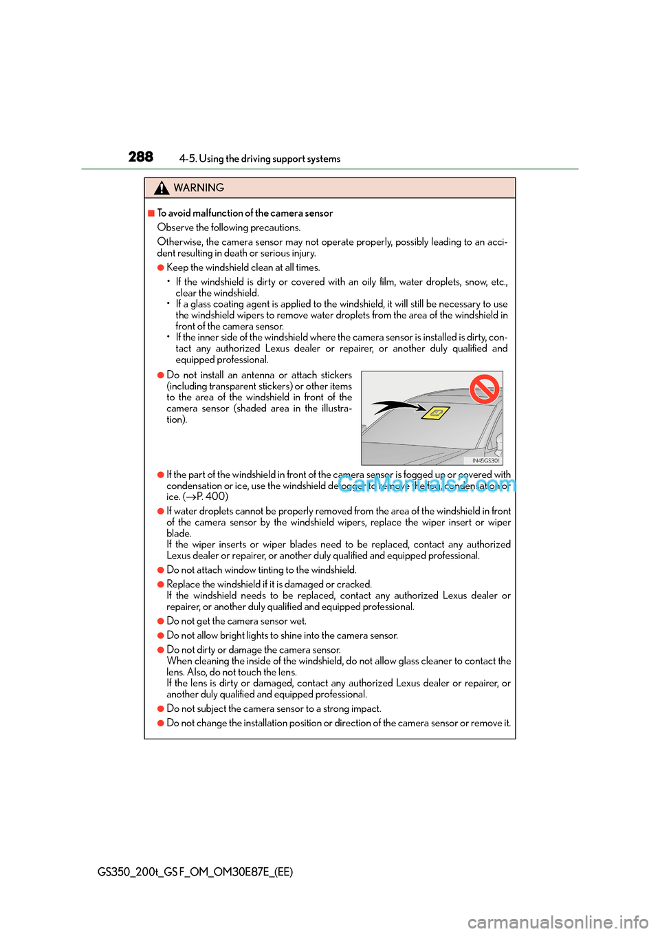 Lexus GS200t 2015 Owners Manual 2884-5. Using the driving support systems
GS350_200t_GS F_OM_OM30E87E_(EE)
WA R N I N G
■To avoid malfunction of the camera sensor
Observe the following precautions.
Otherwise, the camera sensor may Lexus GS200t 2015 Owners Manual 2884-5. Using the driving support systems
GS350_200t_GS F_OM_OM30E87E_(EE)
WA R N I N G
■To avoid malfunction of the camera sensor
Observe the following precautions.
Otherwise, the camera sensor may