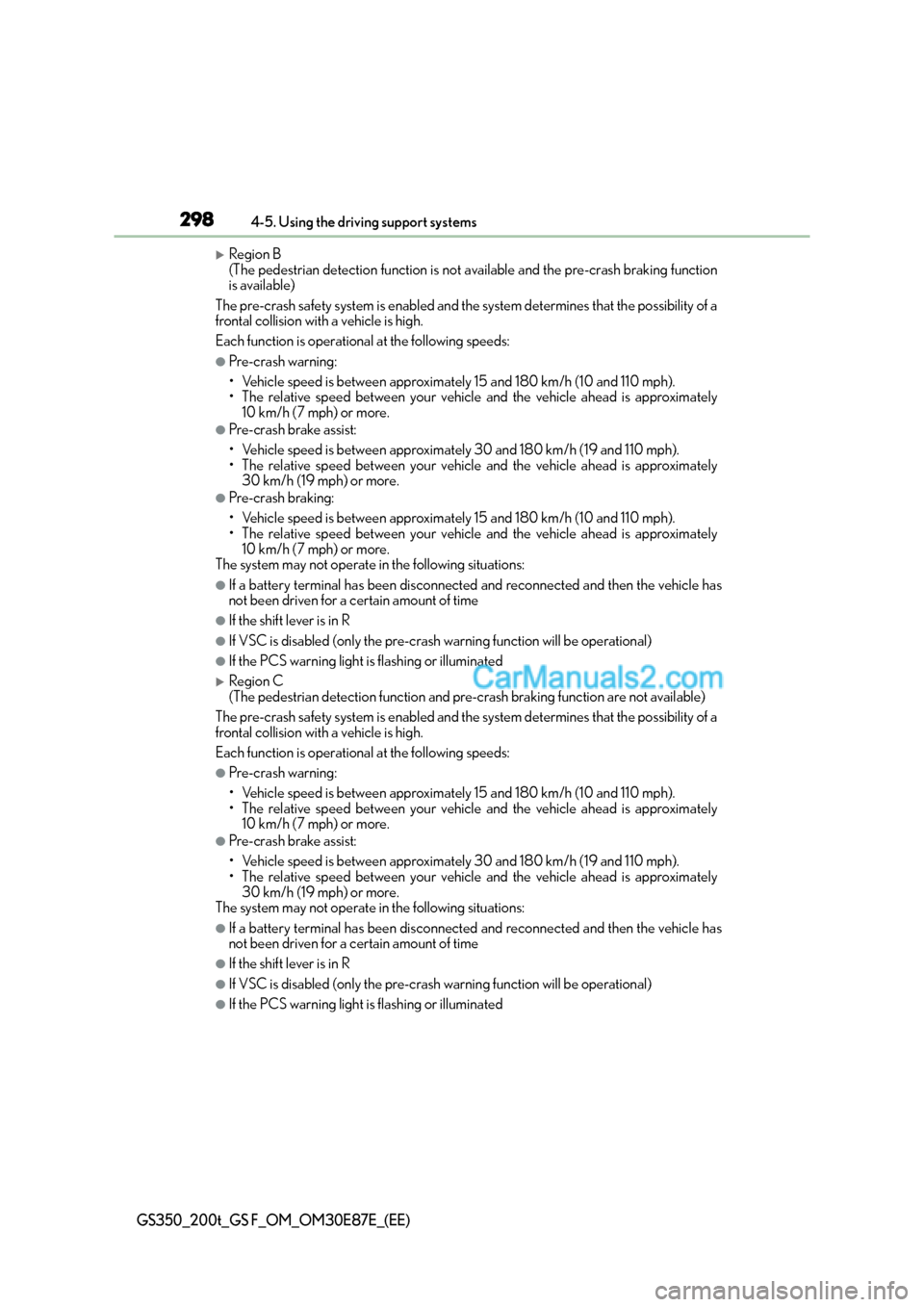 Lexus GS200t 2015  Owners Manual 2984-5. Using the driving support systems
GS350_200t_GS F_OM_OM30E87E_(EE)
�XRegion B 
(The pedestrian detection function is not available and the pre-crash braking function
is available)
The pre-cras