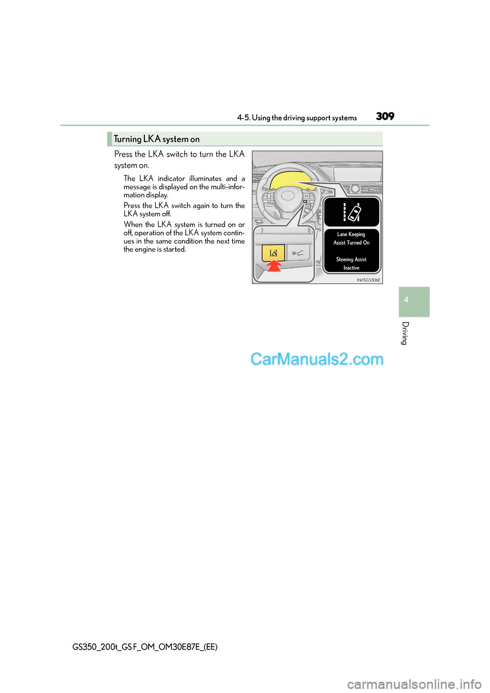 Lexus GS200t 2015 Owners Manual 3094-5. Using the driving support systems
4
Driving
GS350_200t_GS F_OM_OM30E87E_(EE)
Press the LKA switch to turn the LKA
system on.
The LKA indicator illuminates and a
message is displayed on the mul Lexus GS200t 2015 Owners Manual 3094-5. Using the driving support systems
4
Driving
GS350_200t_GS F_OM_OM30E87E_(EE)
Press the LKA switch to turn the LKA
system on.
The LKA indicator illuminates and a
message is displayed on the mul