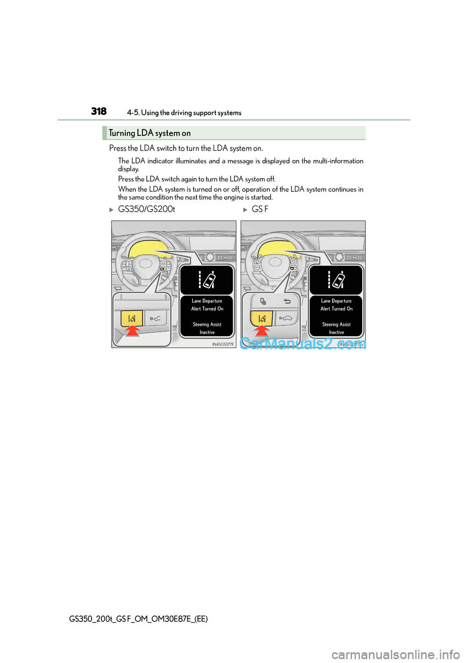 Lexus GS200t 2015 Owners Manual 3184-5. Using the driving support systems
GS350_200t_GS F_OM_OM30E87E_(EE)
Press the LDA switch to turn the LDA system on.
The LDA indicator illuminates and a message is displayed on the multi-informa Lexus GS200t 2015 Owners Manual 3184-5. Using the driving support systems
GS350_200t_GS F_OM_OM30E87E_(EE)
Press the LDA switch to turn the LDA system on.
The LDA indicator illuminates and a message is displayed on the multi-informa