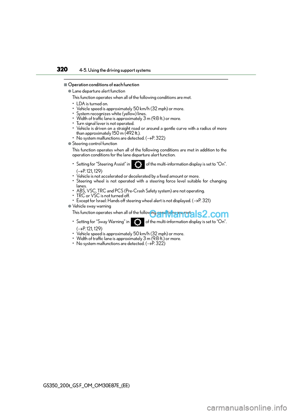 Lexus GS200t 2015 Owners Manual 3204-5. Using the driving support systems
GS350_200t_GS F_OM_OM30E87E_(EE)
■Operation conditions of each function
●Lane departure alert function
This function operates when all of the following co Lexus GS200t 2015 Owners Manual 3204-5. Using the driving support systems
GS350_200t_GS F_OM_OM30E87E_(EE)
■Operation conditions of each function
●Lane departure alert function
This function operates when all of the following co