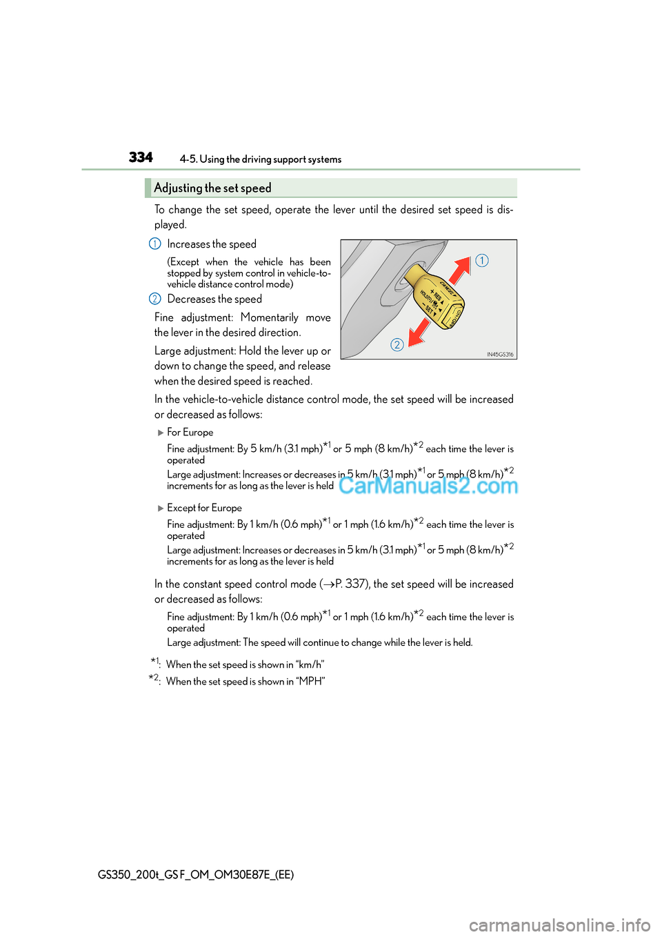 Lexus GS200t 2015 Owners Manual 3344-5. Using the driving support systems
GS350_200t_GS F_OM_OM30E87E_(EE)
To change the set speed, operate the lever until the desired set speed is dis-
played.Increases the speed
(Except when the ve Lexus GS200t 2015 Owners Manual 3344-5. Using the driving support systems
GS350_200t_GS F_OM_OM30E87E_(EE)
To change the set speed, operate the lever until the desired set speed is dis-
played.Increases the speed
(Except when the ve