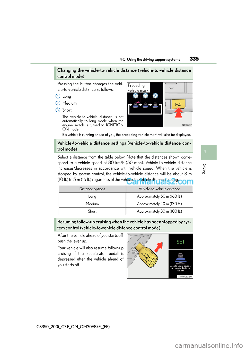 Lexus GS200t 2015  Owners Manual 3354-5. Using the driving support systems
4
Driving
GS350_200t_GS F_OM_OM30E87E_(EE)
Pressing the button changes the vehi-
cle-to-vehicle distance as follows:Long
Medium
Short
The vehicle-to-vehicle d