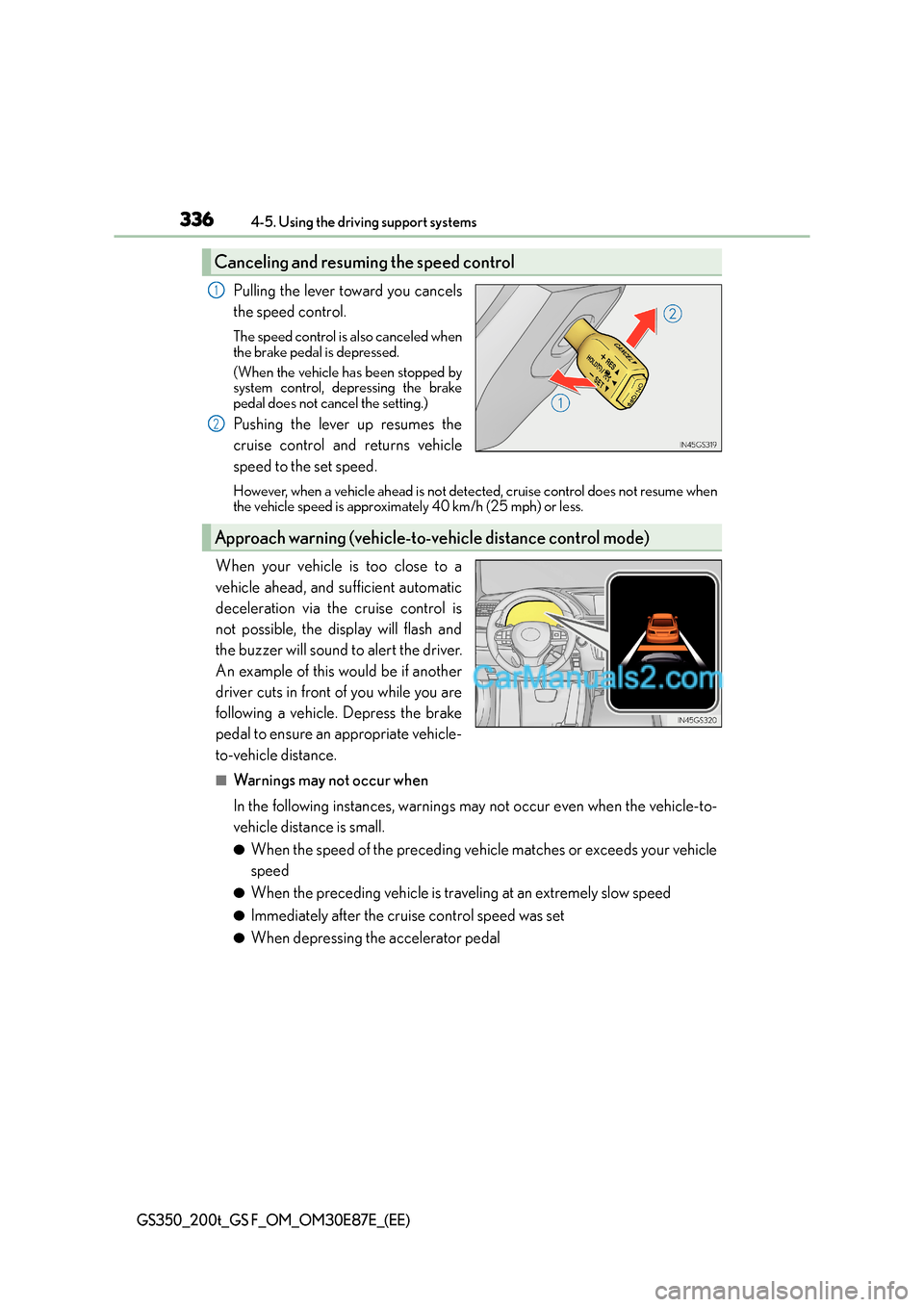 Lexus GS200t 2015 Owners Manual 3364-5. Using the driving support systems
GS350_200t_GS F_OM_OM30E87E_(EE)
Pulling the lever toward you cancels
the speed control.
The speed control is also canceled when
the brake pedal is depressed. Lexus GS200t 2015 Owners Manual 3364-5. Using the driving support systems
GS350_200t_GS F_OM_OM30E87E_(EE)
Pulling the lever toward you cancels
the speed control.
The speed control is also canceled when
the brake pedal is depressed.