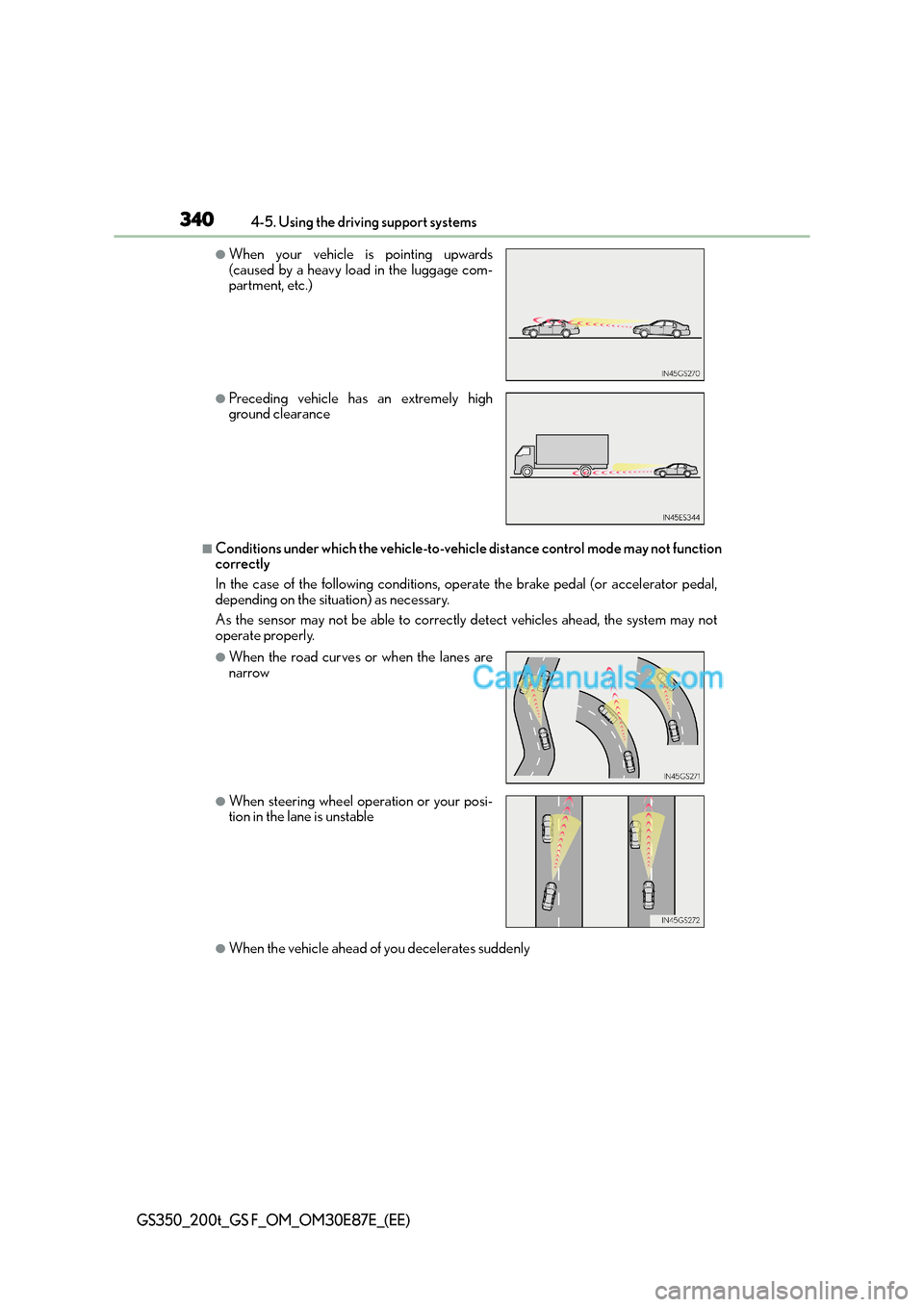Lexus GS200t 2015 Owners Manual 3404-5. Using the driving support systems
GS350_200t_GS F_OM_OM30E87E_(EE)
■Conditions under which the vehicle-to-vehicle distance control mode may not function
correctly
In the case of the followi Lexus GS200t 2015 Owners Manual 3404-5. Using the driving support systems
GS350_200t_GS F_OM_OM30E87E_(EE)
■Conditions under which the vehicle-to-vehicle distance control mode may not function
correctly
In the case of the followi