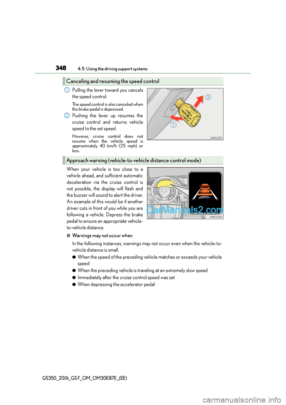 Lexus GS200t 2015 Owners Manual 3484-5. Using the driving support systems
GS350_200t_GS F_OM_OM30E87E_(EE)
Pulling the lever toward you cancels
the speed control.
The speed control is also canceled when
the brake pedal is depressed. Lexus GS200t 2015 Owners Manual 3484-5. Using the driving support systems
GS350_200t_GS F_OM_OM30E87E_(EE)
Pulling the lever toward you cancels
the speed control.
The speed control is also canceled when
the brake pedal is depressed.