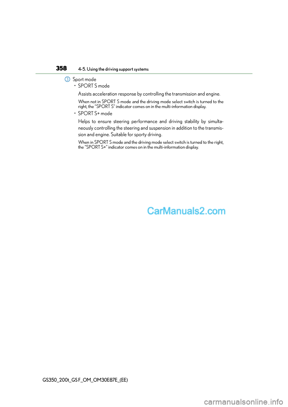 Lexus GS200t 2015  Owners Manual 3584-5. Using the driving support systems
GS350_200t_GS F_OM_OM30E87E_(EE)
Sport mode•SPORT S mode
Assists acceleration response by controlling the transmission and engine.
When not in SPORT S mode 