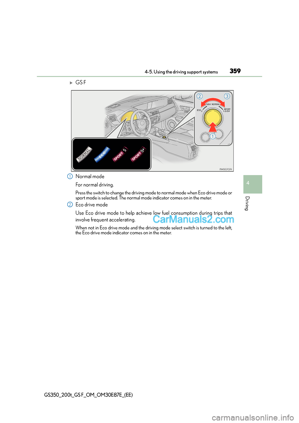 Lexus GS200t 2015  Owners Manual 3594-5. Using the driving support systems
4
Driving
GS350_200t_GS F_OM_OM30E87E_(EE)
�XGS F
Normal mode
For normal driving.
Press the switch to change the driving mode to normal mode when Eco drive mo