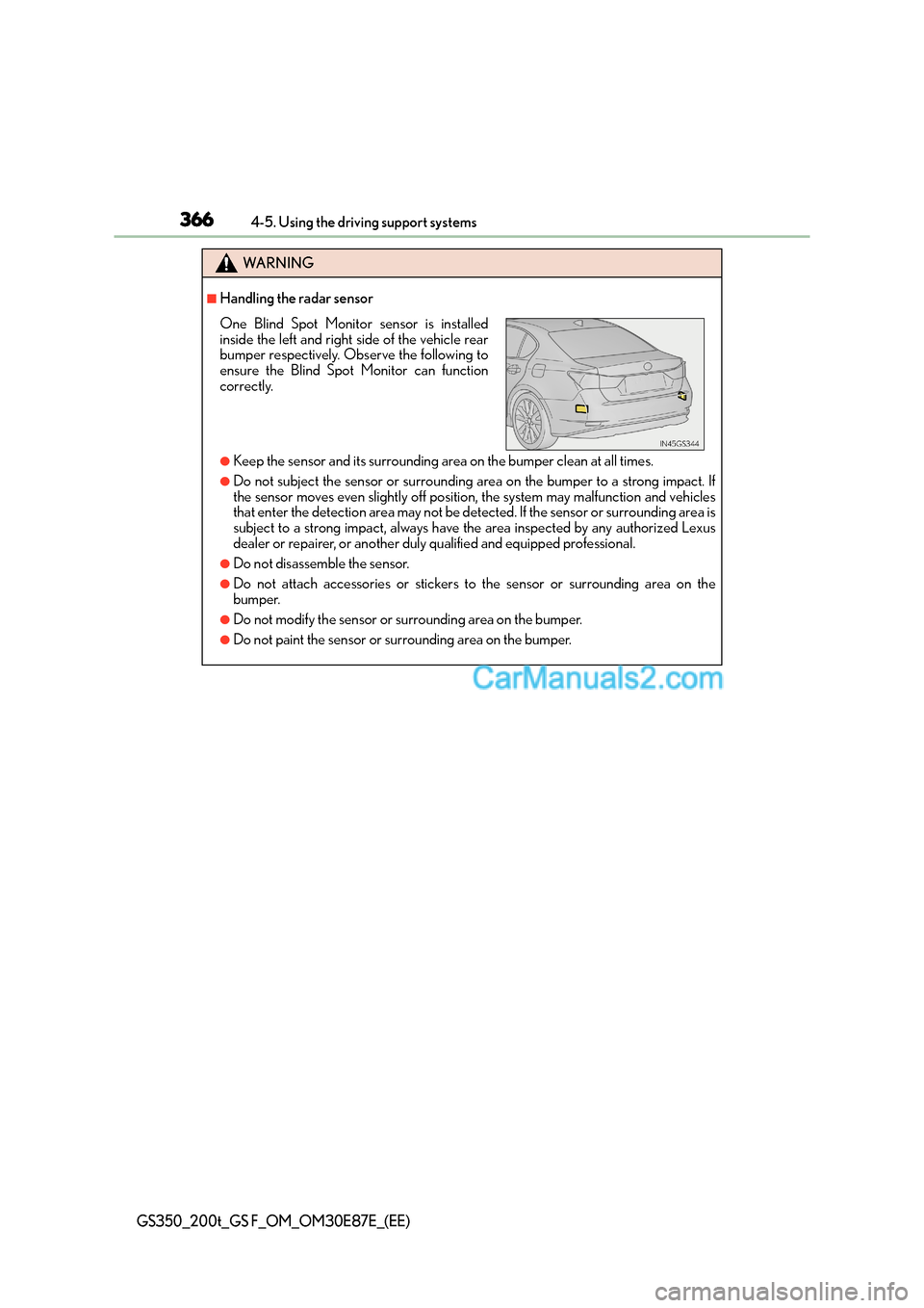 Lexus GS200t 2015 Owners Guide 3664-5. Using the driving support systems
GS350_200t_GS F_OM_OM30E87E_(EE)
WA R N I N G
■Handling the radar sensor
●Keep the sensor and its surrounding area on the bumper clean at all times.
●Do