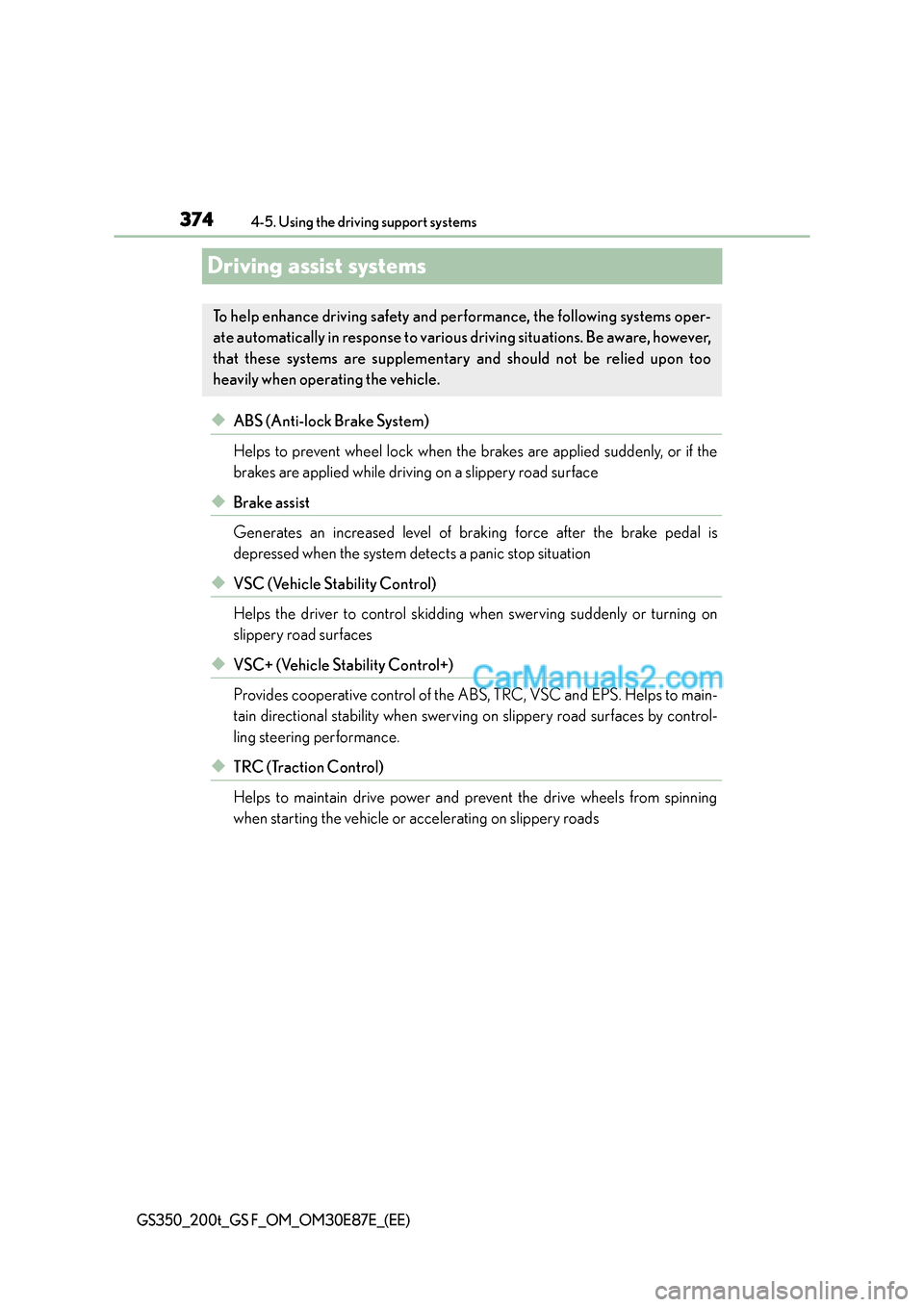 Lexus GS200t 2015 Service Manual 3744-5. Using the driving support systems
GS350_200t_GS F_OM_OM30E87E_(EE)
Driving assist systems
◆ABS (Anti-lock Brake System)
Helps to prevent wheel lock when the brakes are applied suddenly, or i