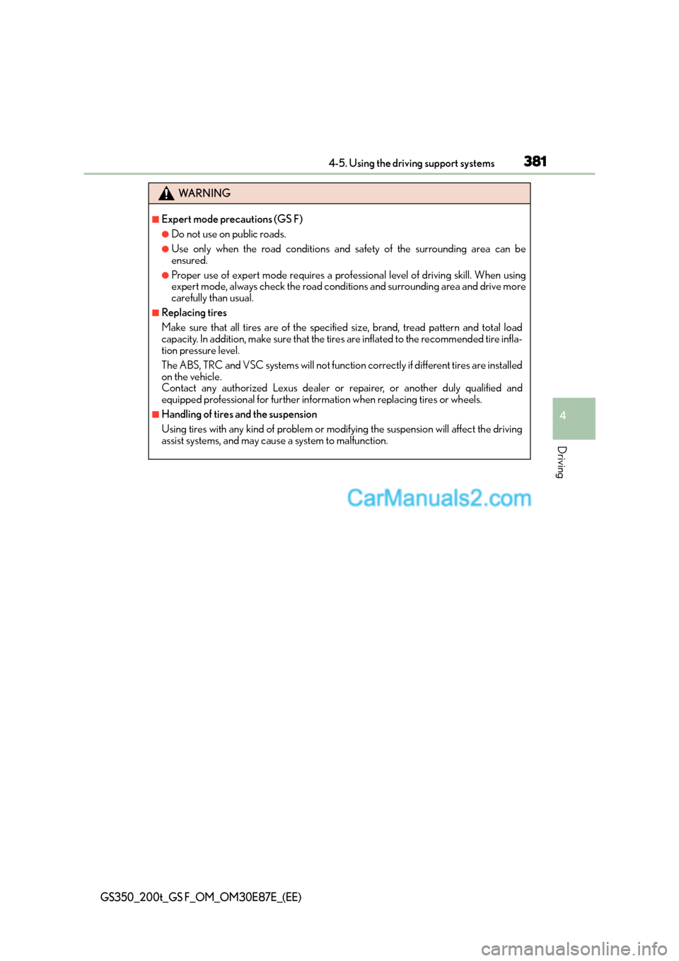 Lexus GS200t 2015 Owners Manual 3814-5. Using the driving support systems
4
Driving
GS350_200t_GS F_OM_OM30E87E_(EE)
WA R N I N G
■Expert mode precautions (GS F)
●Do not use on public roads.
●Use only when the road conditions Lexus GS200t 2015 Owners Manual 3814-5. Using the driving support systems
4
Driving
GS350_200t_GS F_OM_OM30E87E_(EE)
WA R N I N G
■Expert mode precautions (GS F)
●Do not use on public roads.
●Use only when the road conditions