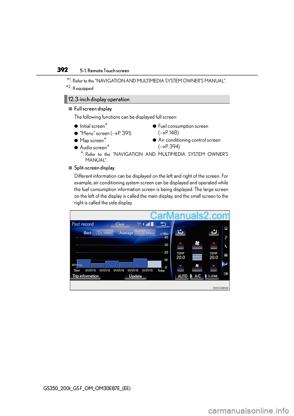 Lexus GS200t 2015 Owners Guide 3925-1. Remote Touch screen
GS350_200t_GS F_OM_OM30E87E_(EE)
*1: Refer to the “NAVIGATION AND MULTIMEDIA SYSTEM OWNER’S MANUAL”.
*2: If equipped
■Full screen display
The following functions ca Lexus GS200t 2015 Owners Guide 3925-1. Remote Touch screen
GS350_200t_GS F_OM_OM30E87E_(EE)
*1: Refer to the “NAVIGATION AND MULTIMEDIA SYSTEM OWNER’S MANUAL”.
*2: If equipped
■Full screen display
The following functions ca