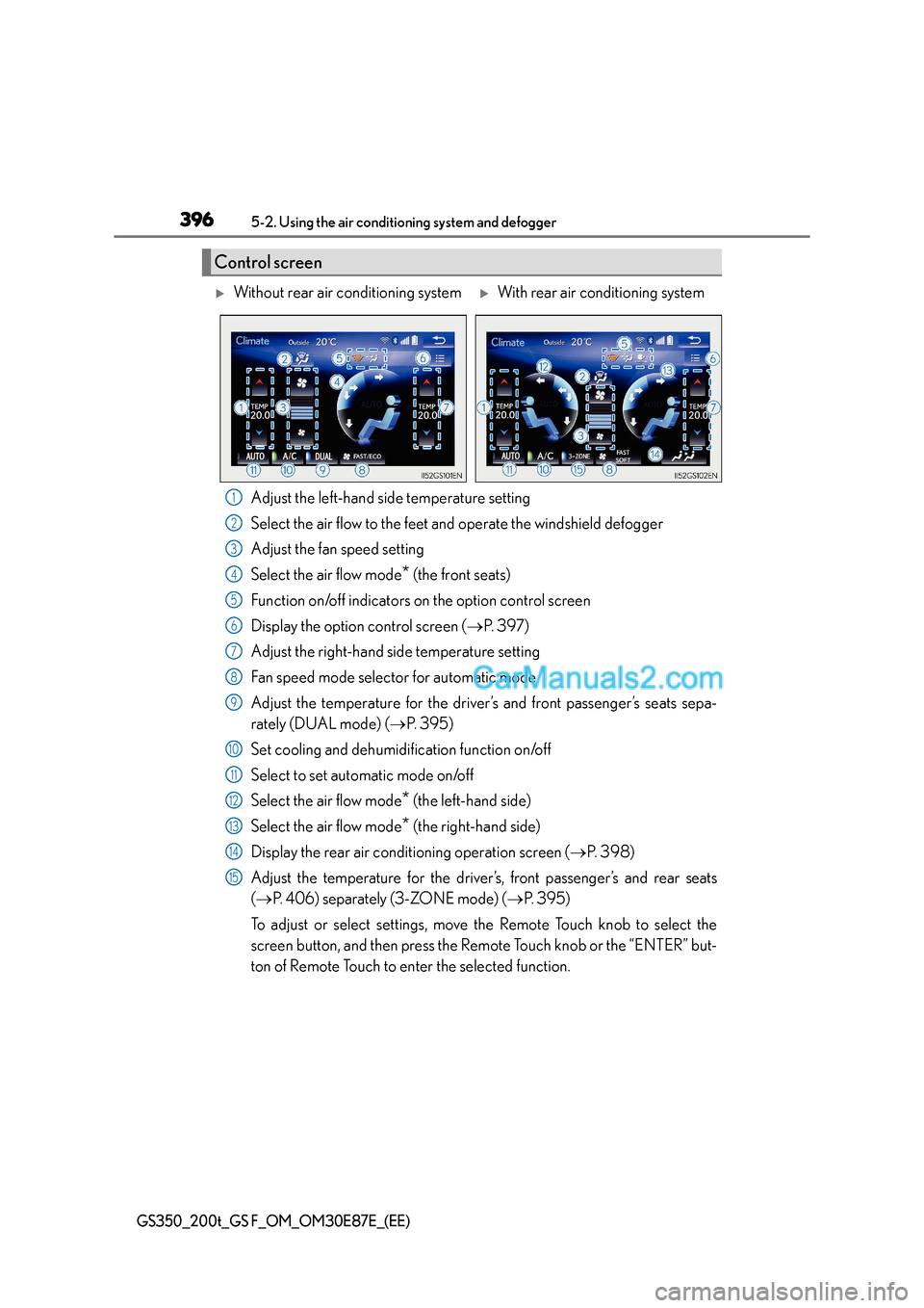 Lexus GS200t 2015 Owners Guide 3965-2. Using the air conditioning system and defogger
GS350_200t_GS F_OM_OM30E87E_(EE)
Adjust the left-hand side temperature setting
Select the air flow to the feet and operate the windshield defogge Lexus GS200t 2015 Owners Guide 3965-2. Using the air conditioning system and defogger
GS350_200t_GS F_OM_OM30E87E_(EE)
Adjust the left-hand side temperature setting
Select the air flow to the feet and operate the windshield defogge