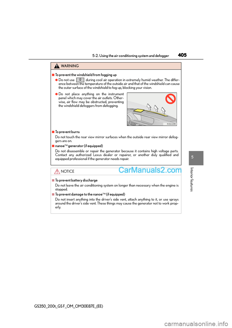 Lexus GS200t 2015 Owners Manual 4055-2. Using the air conditioning system and defogger
5
Interior features
GS350_200t_GS F_OM_OM30E87E_(EE)
WA R N I N G
■To prevent the windshield from fogging up
●Do not use during cool air op Lexus GS200t 2015 Owners Manual 4055-2. Using the air conditioning system and defogger
5
Interior features
GS350_200t_GS F_OM_OM30E87E_(EE)
WA R N I N G
■To prevent the windshield from fogging up
●Do not use during cool air op