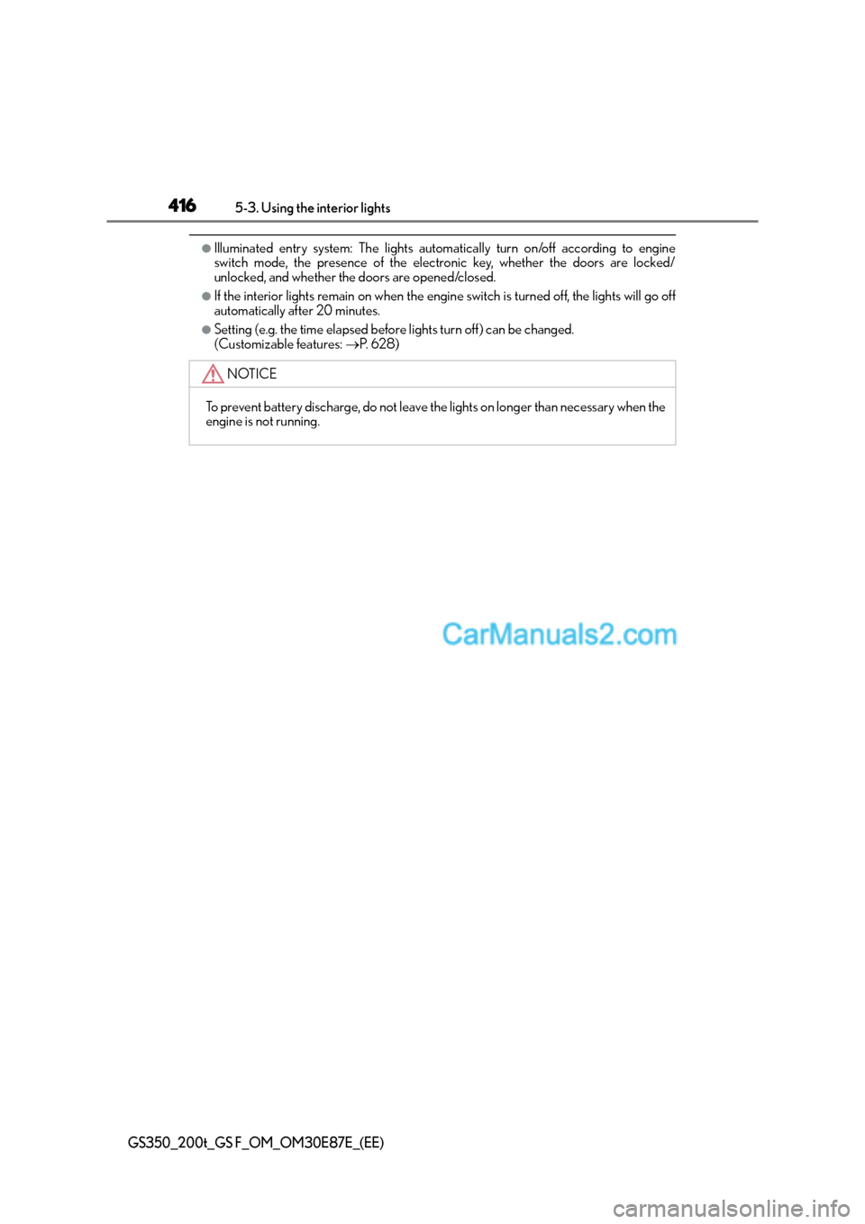 Lexus GS200t 2015 Owners Manual 4165-3. Using the interior lights
GS350_200t_GS F_OM_OM30E87E_(EE)
●Illuminated entry system: The lights automatically turn on/off according to engine
switch mode, the presence of the electronic key Lexus GS200t 2015 Owners Manual 4165-3. Using the interior lights
GS350_200t_GS F_OM_OM30E87E_(EE)
●Illuminated entry system: The lights automatically turn on/off according to engine
switch mode, the presence of the electronic key