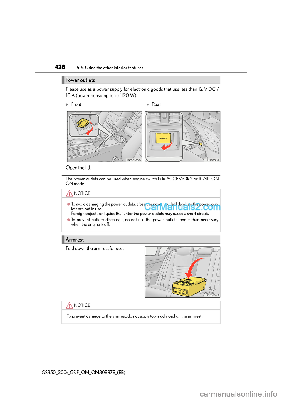 Lexus GS200t 2015 Owners Manual 4285-5. Using the other interior features
GS350_200t_GS F_OM_OM30E87E_(EE)
Please use as a power supply for electronic goods that use less than 12 V DC /
10 A (power consumption of 120 W).
The power o Lexus GS200t 2015 Owners Manual 4285-5. Using the other interior features
GS350_200t_GS F_OM_OM30E87E_(EE)
Please use as a power supply for electronic goods that use less than 12 V DC /
10 A (power consumption of 120 W).
The power o