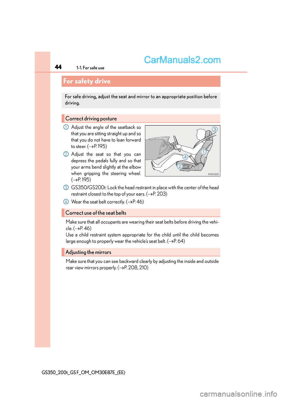 Lexus GS200t 2015 Service Manual 441-1. For safe use
GS350_200t_GS F_OM_OM30E87E_(EE)
For safety drive
Adjust the angle of the seatback so
that you are sitting straight up and so
that you do not have to lean forward
to steer. (→P. Lexus GS200t 2015 Service Manual 441-1. For safe use
GS350_200t_GS F_OM_OM30E87E_(EE)
For safety drive
Adjust the angle of the seatback so
that you are sitting straight up and so
that you do not have to lean forward
to steer. (→P.