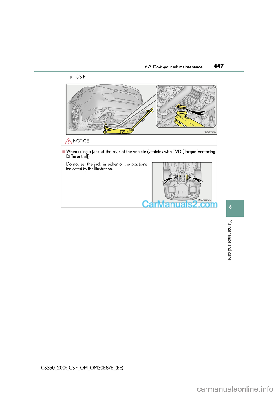 Lexus GS200t 2015  Owners Manual 447 6-3. Do-it-yourself maintenance
6
Maintenance and care
GS350_200t_GS F_OM_OM30E87E_(EE)
�XGS F
NOTICE
■When using a jack at the rear of the vehicle (vehicles with TVD [Torque Vectoring
Different