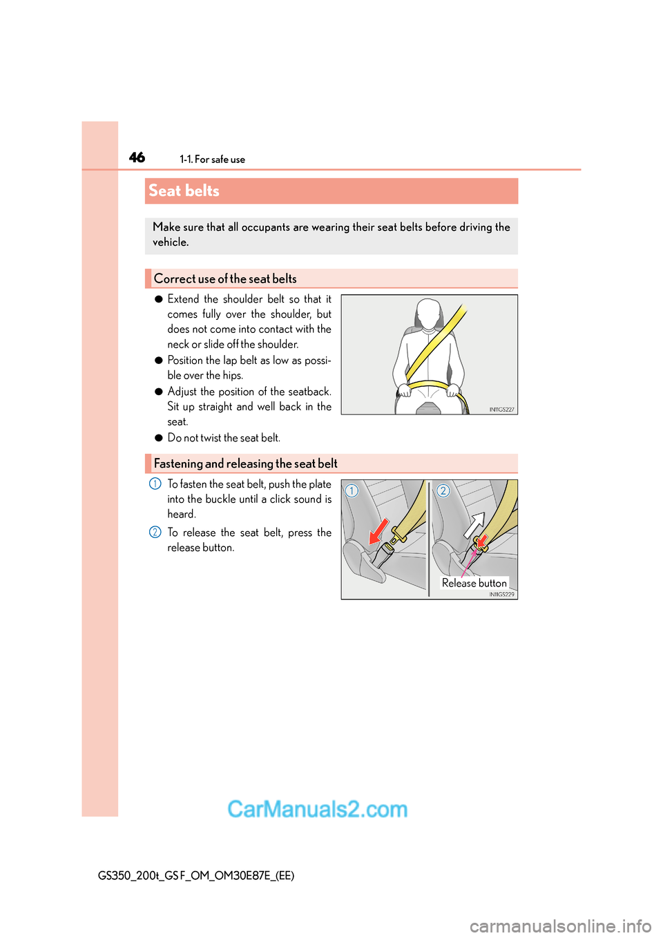Lexus GS200t 2015 Service Manual 461-1. For safe use
GS350_200t_GS F_OM_OM30E87E_(EE)
Seat belts
●Extend the shoulder belt so that it
comes fully over the shoulder, but
does not come into contact with the
neck or slide off the shou Lexus GS200t 2015 Service Manual 461-1. For safe use
GS350_200t_GS F_OM_OM30E87E_(EE)
Seat belts
●Extend the shoulder belt so that it
comes fully over the shoulder, but
does not come into contact with the
neck or slide off the shou