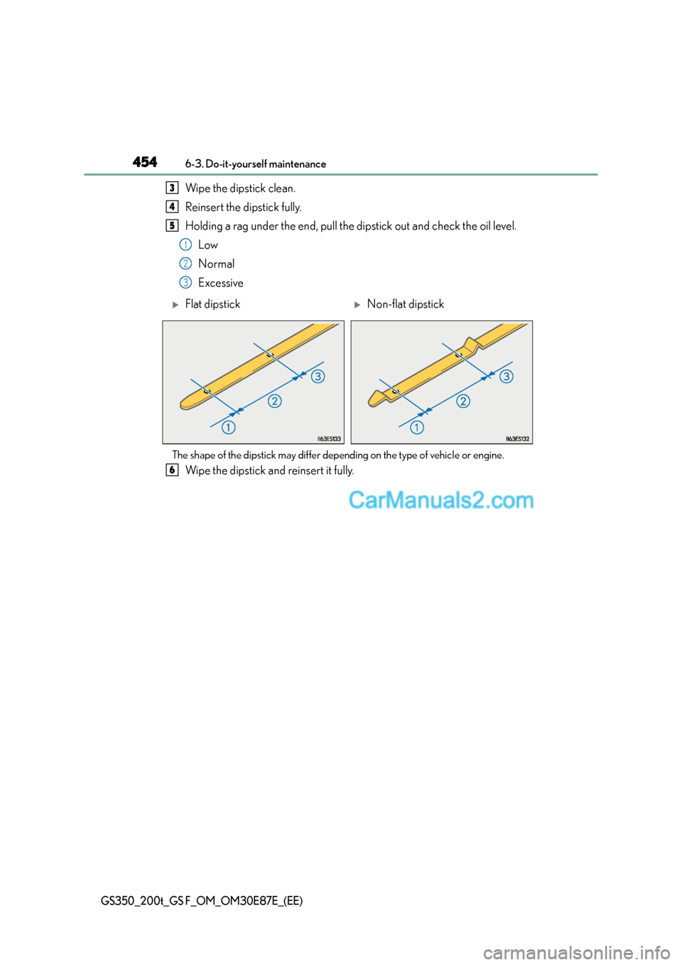 Lexus GS200t 2015  Owners Manual 4546-3. Do-it-yourself maintenance
GS350_200t_GS F_OM_OM30E87E_(EE)
Wipe the dipstick clean.
Reinsert the dipstick fully.
Holding a rag under the end, pull the dipstick out and check the oil level.
Lo