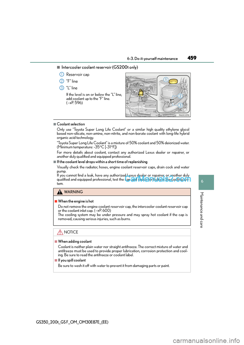 Lexus GS200t 2015  Owners Manual 459 6-3. Do-it-yourself maintenance
6
Maintenance and care
GS350_200t_GS F_OM_OM30E87E_(EE)
■Intercooler coolant reservoir (GS200t only)Reservoir cap
“F” line
“L” line
If the level is on  or