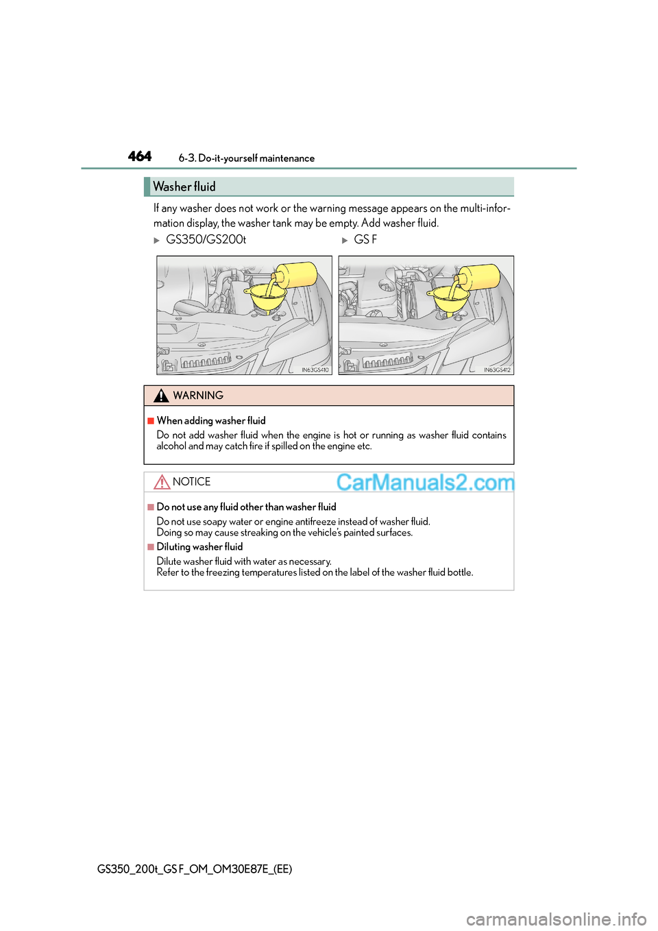 Lexus GS200t 2015 Owners Manual 4646-3. Do-it-yourself maintenance
GS350_200t_GS F_OM_OM30E87E_(EE)
If any washer does not work or the warning message appears on the multi-infor-
mation display, the washer tank may be empty. Add was Lexus GS200t 2015 Owners Manual 4646-3. Do-it-yourself maintenance
GS350_200t_GS F_OM_OM30E87E_(EE)
If any washer does not work or the warning message appears on the multi-infor-
mation display, the washer tank may be empty. Add was