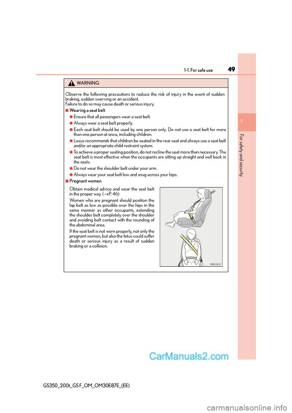 Lexus GS200t 2015 Service Manual 491-1. For safe use
1
For safety and security
GS350_200t_GS F_OM_OM30E87E_(EE)
WA R N I N G
Observe the following precautions to reduce the risk of injury in the event of sudden
braking, sudden swervi Lexus GS200t 2015 Service Manual 491-1. For safe use
1
For safety and security
GS350_200t_GS F_OM_OM30E87E_(EE)
WA R N I N G
Observe the following precautions to reduce the risk of injury in the event of sudden
braking, sudden swervi