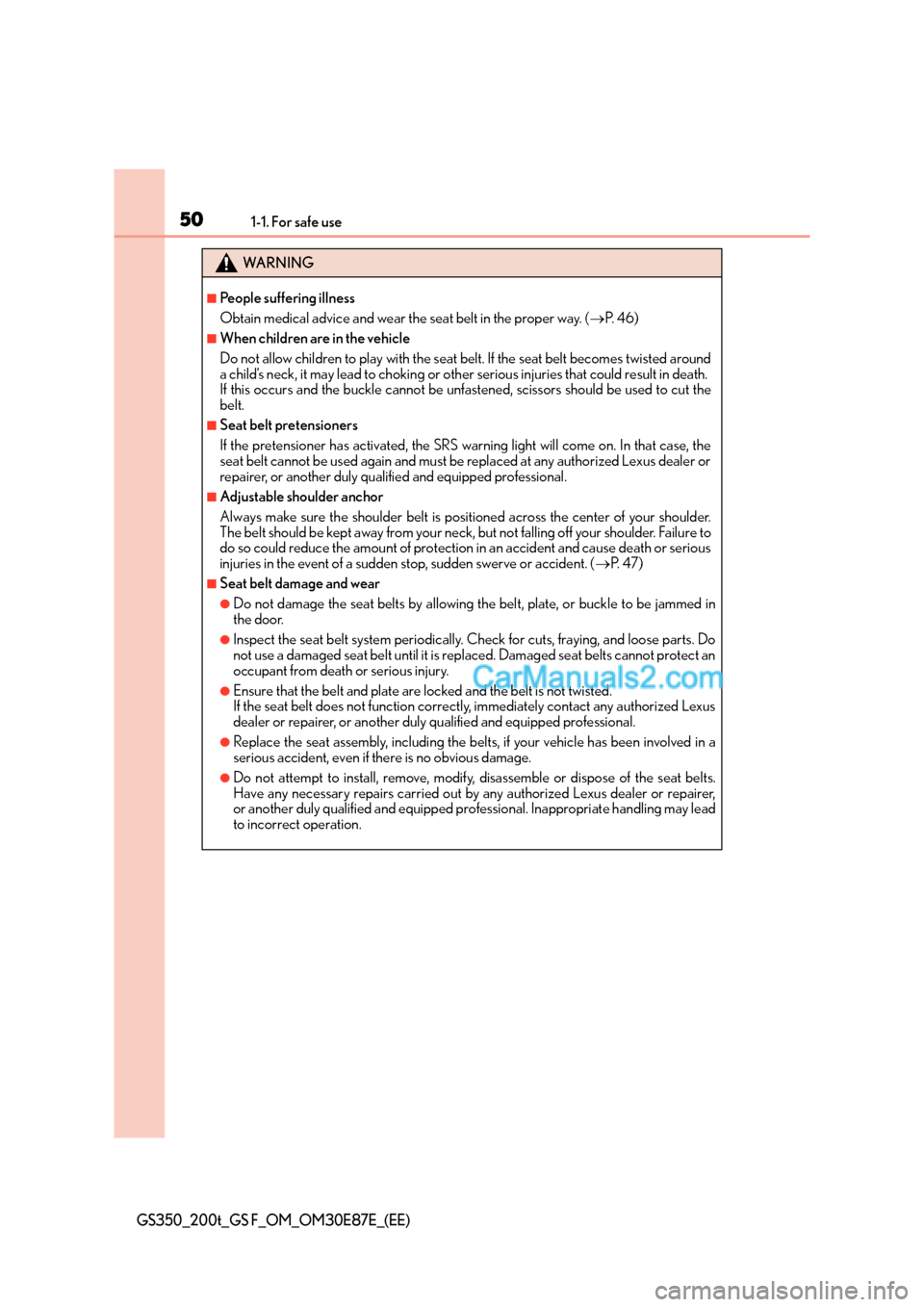 Lexus GS200t 2015 Service Manual 501-1. For safe use
GS350_200t_GS F_OM_OM30E87E_(EE)
WA R N I N G
■People suffering illness
Obtain medical advice and wear the seat belt in the proper way. (→P. 4 6 )
■When children are in the Lexus GS200t 2015 Service Manual 501-1. For safe use
GS350_200t_GS F_OM_OM30E87E_(EE)
WA R N I N G
■People suffering illness
Obtain medical advice and wear the seat belt in the proper way. (→P. 4 6 )
■When children are in the