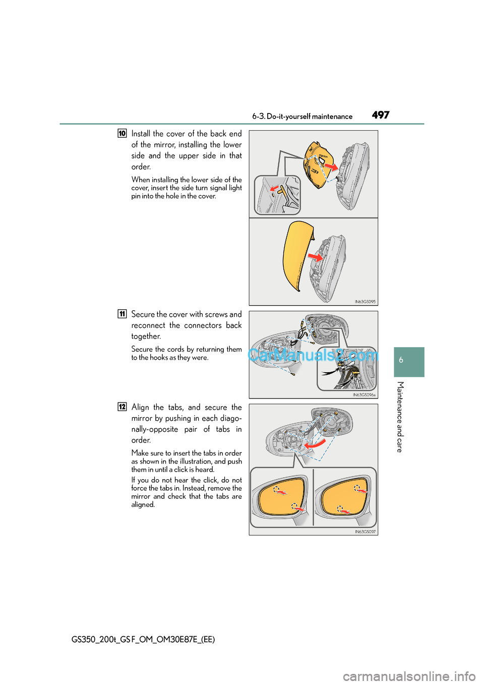 Lexus GS200t 2015 Owners Manual 497 6-3. Do-it-yourself maintenance
6
Maintenance and care
GS350_200t_GS F_OM_OM30E87E_(EE)
Install the cover of the back end
of the mirror, installing the lower
side and the upper side in that
order. Lexus GS200t 2015 Owners Manual 497 6-3. Do-it-yourself maintenance
6
Maintenance and care
GS350_200t_GS F_OM_OM30E87E_(EE)
Install the cover of the back end
of the mirror, installing the lower
side and the upper side in that
order.
