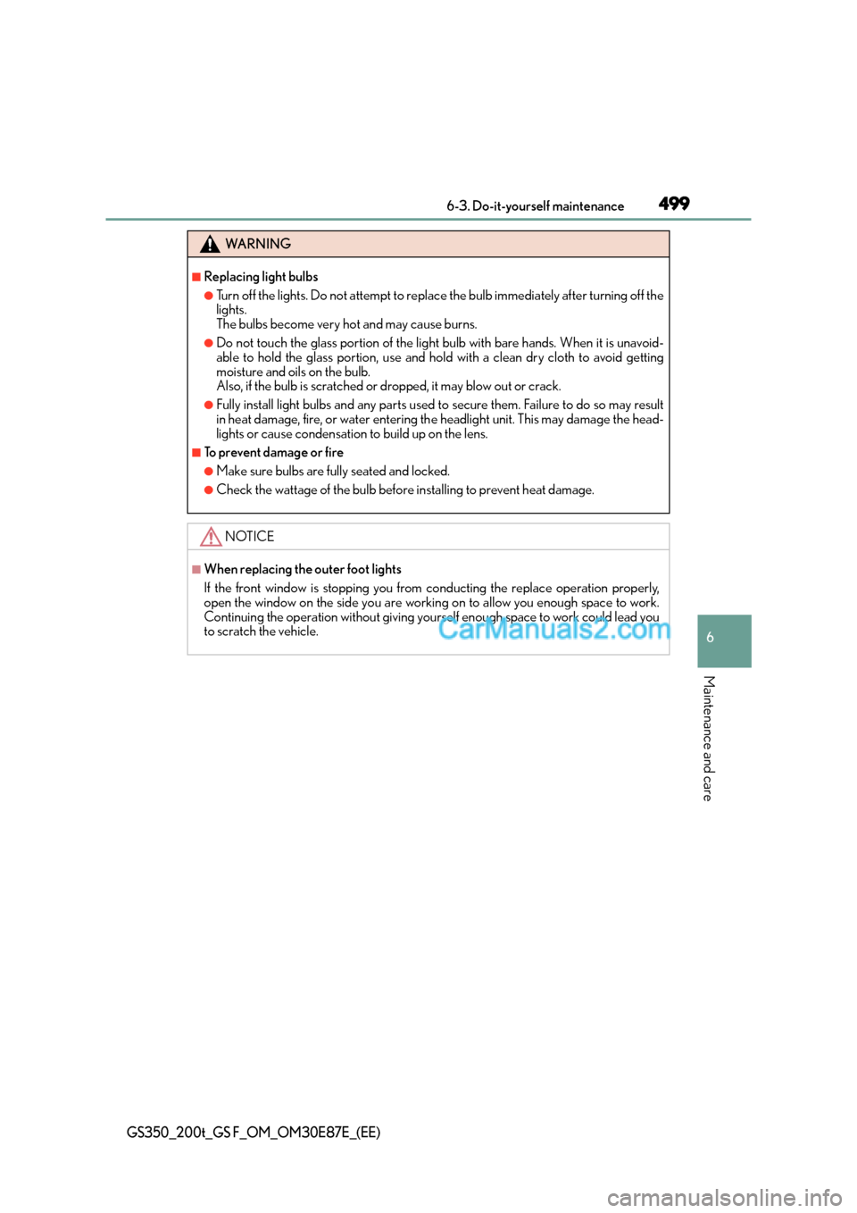 Lexus GS200t 2015  Owners Manual 499 6-3. Do-it-yourself maintenance
6
Maintenance and care
GS350_200t_GS F_OM_OM30E87E_(EE)
WA R N I N G
■Replacing light bulbs
●Turn off the lights. Do not attempt to replace the bulb immediately